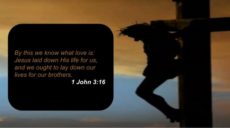 1 John 3:16 — By this we know what love is: Jesus laid down His life for us.